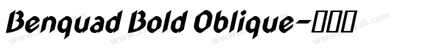 Benquad Bold Oblique字体转换 Benquad Bold Oblique字体转换
